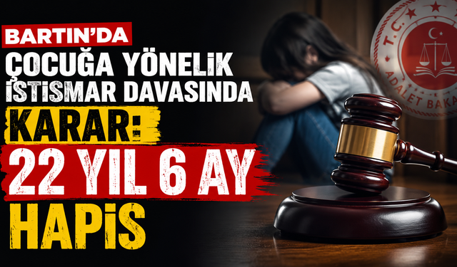 Bartın’da Çocuğa Yönelik İstismar Davasında Karar: 22.5 Yıl
