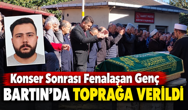 Konser Sonrası Fenalaşan Genç Bartın'da Toprağa Verildi