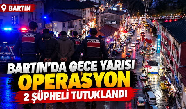 Bartın’da Gece Yarısı Operasyon: 2 Şüpheli Tutuklandı