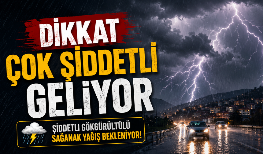 Dikkat ! Çok Şiddetli Geliyor