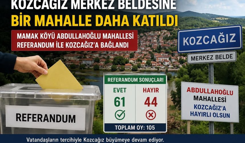 Bir Mahalle Daha Kozcağız’a Bağlanmak İçin EVET Dedi
