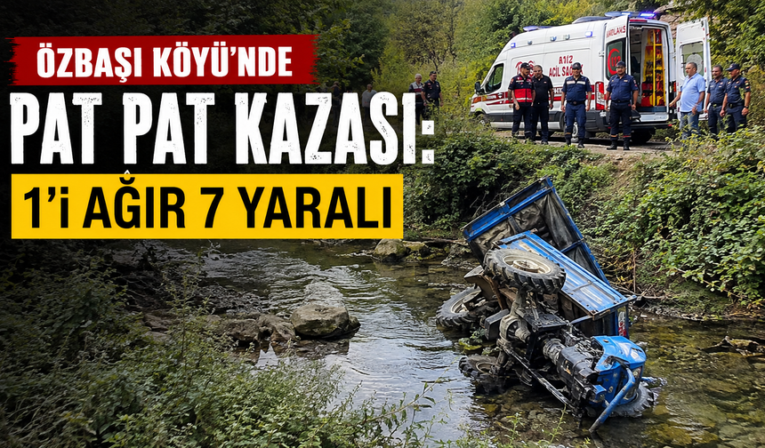 Özbaşı Köyü’nde Pat Pat Kazası: 1’i Ağır 7 Yaralı