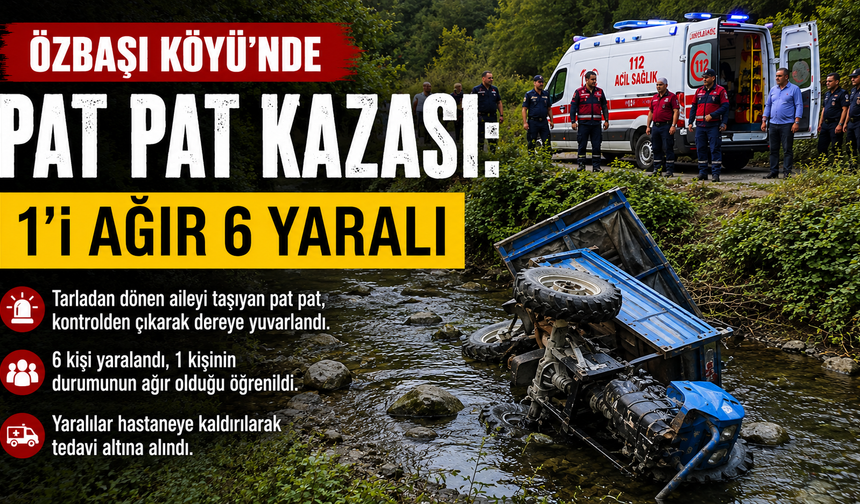 Özbaşı Köyü’nde Pat Pat Kazası: 1’i Ağır 6 Yaralı