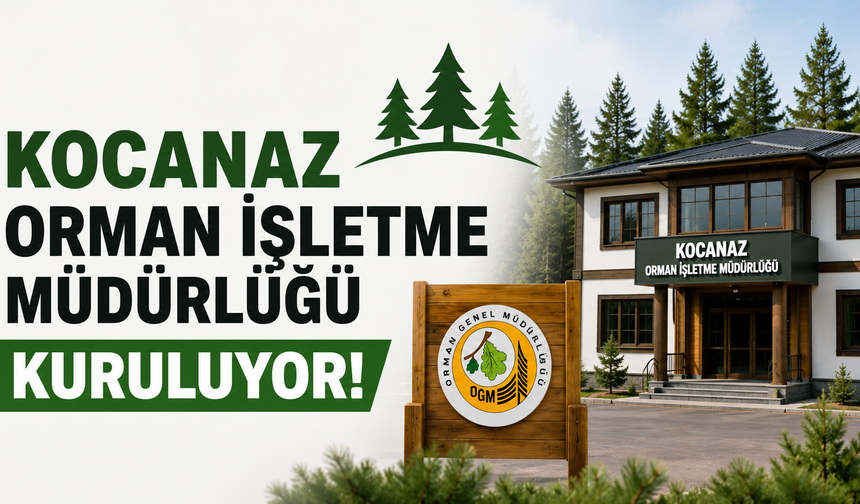 Kocanaz Orman İşletme Müdürlüğü Kuruluyor
