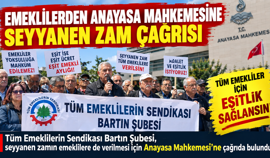 Bartın’da Emeklilerden Anayasa Mahkemesine Seyyanen Zam Çağrısı