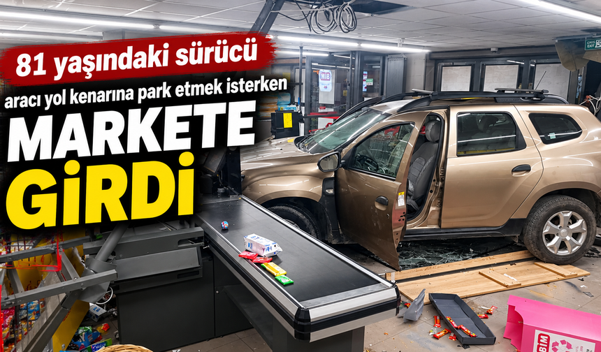 81 yaşındaki sürücü aracı park etmek isterken markete girdi