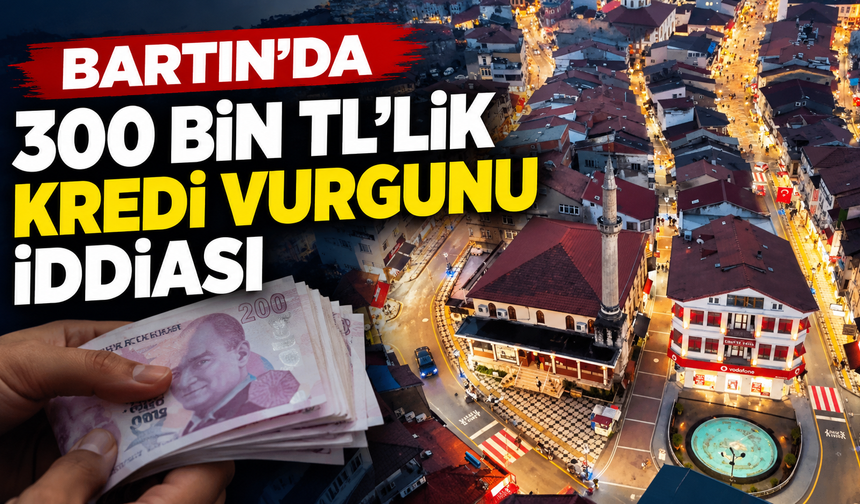 Bartın’da 300 Bin TL’lik Kredi Vurgunu İddiası: 1 Tutuklama