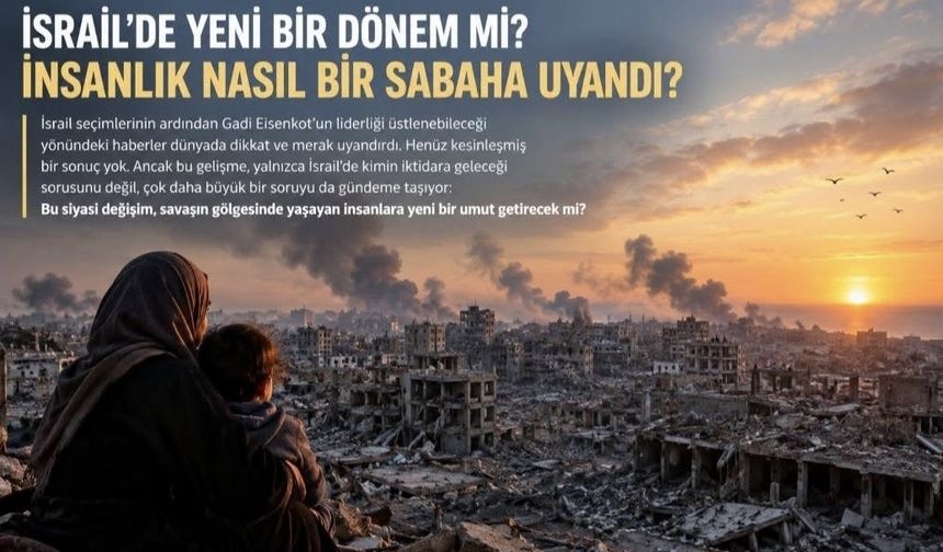 İSRAİL’DE YENİ BİR DÖNEM Mİ? İNSANLIK NASIL BİR SABAHA UYANDI?